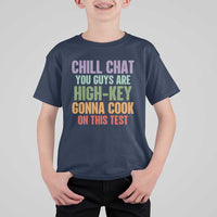 Funny Cool Teacher Testing Day Encouragement T Shirt For Kid Chill Chat You Guys Are High-Key Gonna Cook On This Test