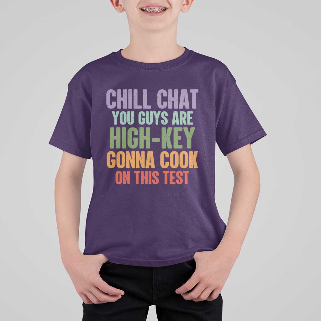 Funny Cool Teacher Testing Day Encouragement T Shirt For Kid Chill Chat You Guys Are High-Key Gonna Cook On This Test