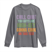 Funny Cool Teacher Testing Day Encouragement Long Sleeve Shirt Chill Chat You Guys Are High-Key Gonna Cook On This Test
