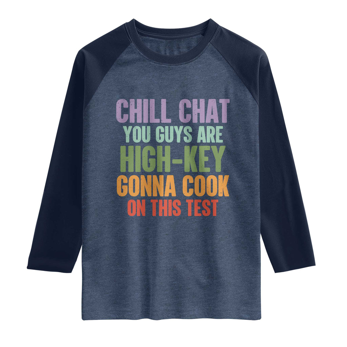 Funny Cool Teacher Testing Day Encouragement Raglan Shirt Chill Chat You Guys Are High-Key Gonna Cook On This Test