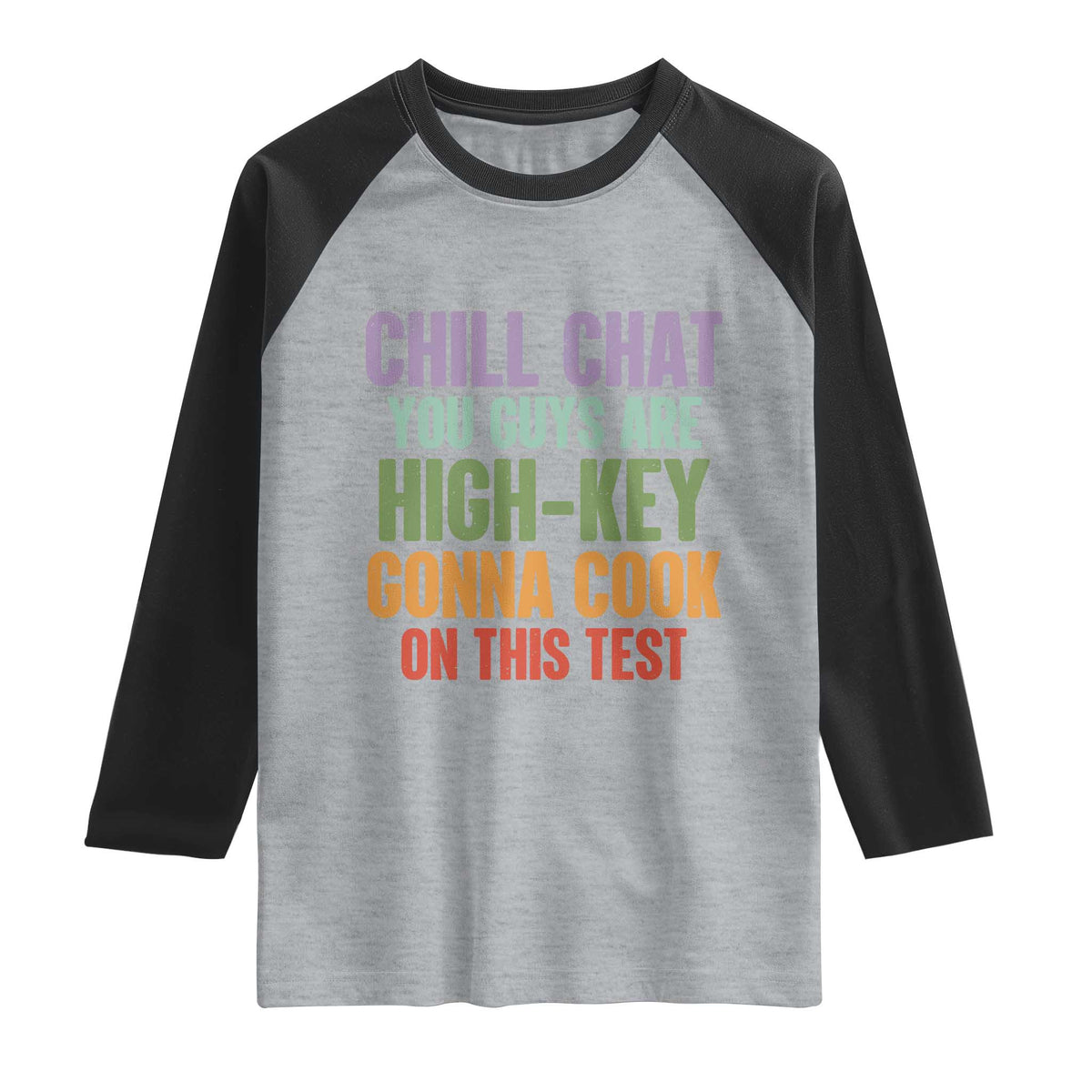 Funny Cool Teacher Testing Day Encouragement Raglan Shirt Chill Chat You Guys Are High-Key Gonna Cook On This Test