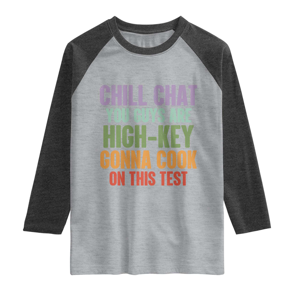 Funny Cool Teacher Testing Day Encouragement Raglan Shirt Chill Chat You Guys Are High-Key Gonna Cook On This Test