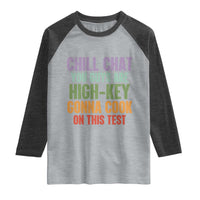 Funny Cool Teacher Testing Day Encouragement Raglan Shirt Chill Chat You Guys Are High-Key Gonna Cook On This Test
