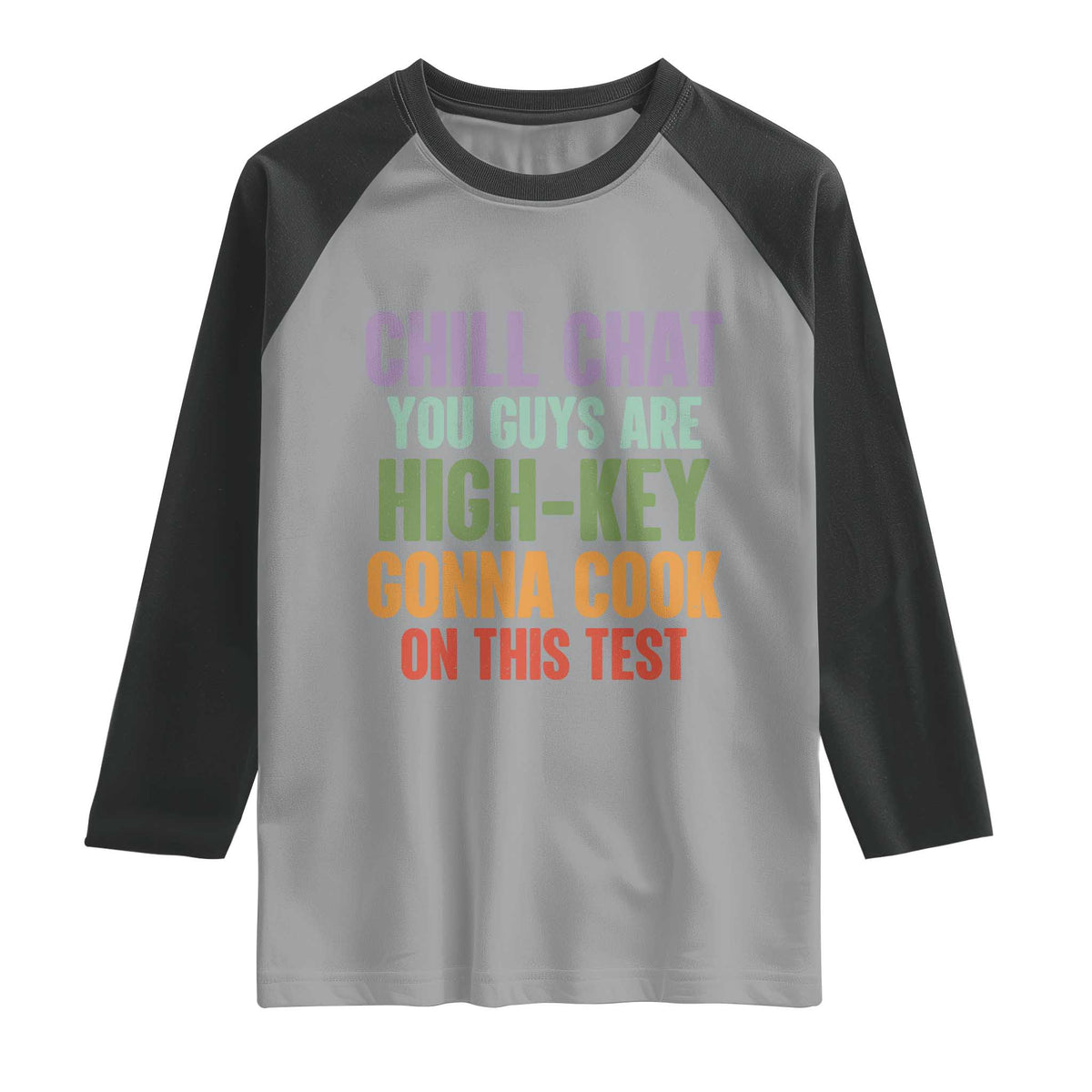 Funny Cool Teacher Testing Day Encouragement Raglan Shirt Chill Chat You Guys Are High-Key Gonna Cook On This Test