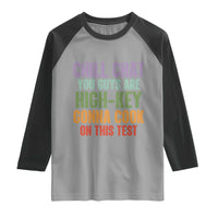 Funny Cool Teacher Testing Day Encouragement Raglan Shirt Chill Chat You Guys Are High-Key Gonna Cook On This Test