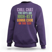 Funny Cool Teacher Testing Day Encouragement Sweatshirt Chill Chat You Guys Are High-Key Gonna Cook On This Test