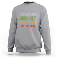 Funny Cool Teacher Testing Day Encouragement Sweatshirt Chill Chat You Guys Are High-Key Gonna Cook On This Test