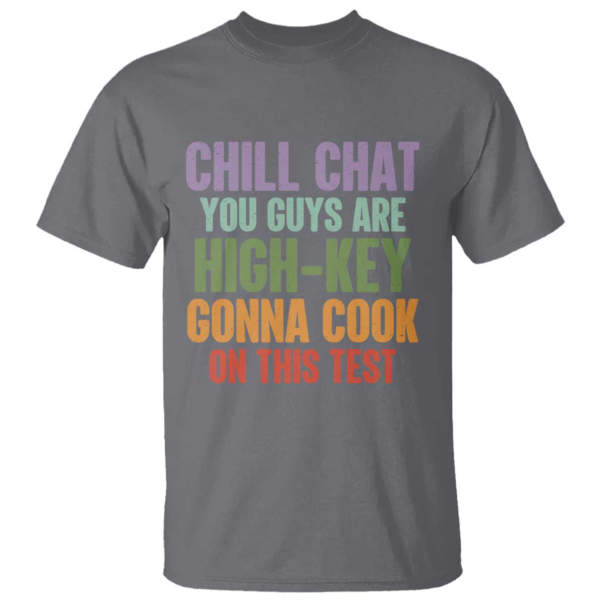 Funny Cool Teacher Testing Day Encouragement T Shirt Chill Chat You Guys Are High-Key Gonna Cook On This Test