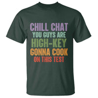 Funny Cool Teacher Testing Day Encouragement T Shirt Chill Chat You Guys Are High-Key Gonna Cook On This Test