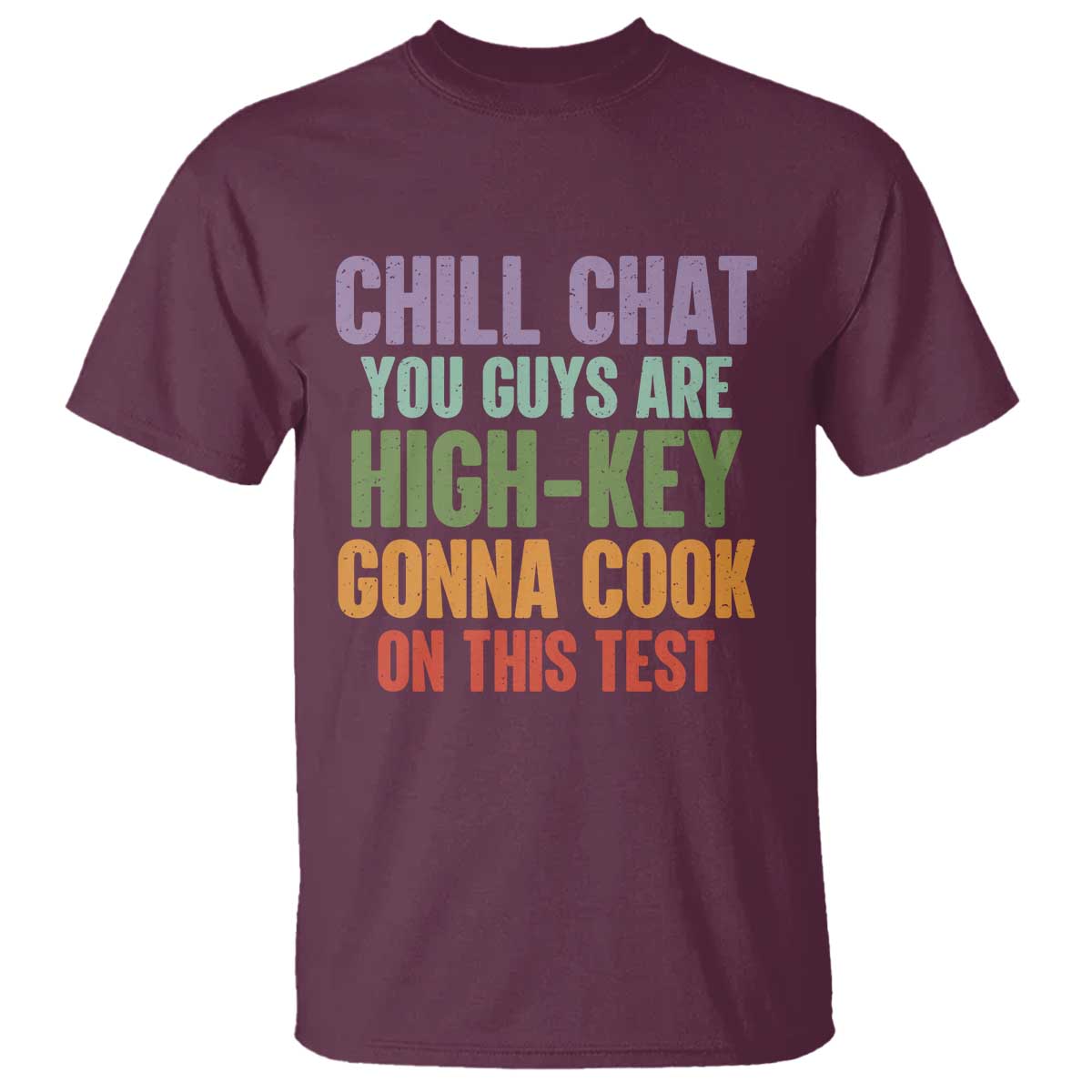 Funny Cool Teacher Testing Day Encouragement T Shirt Chill Chat You Guys Are High-Key Gonna Cook On This Test