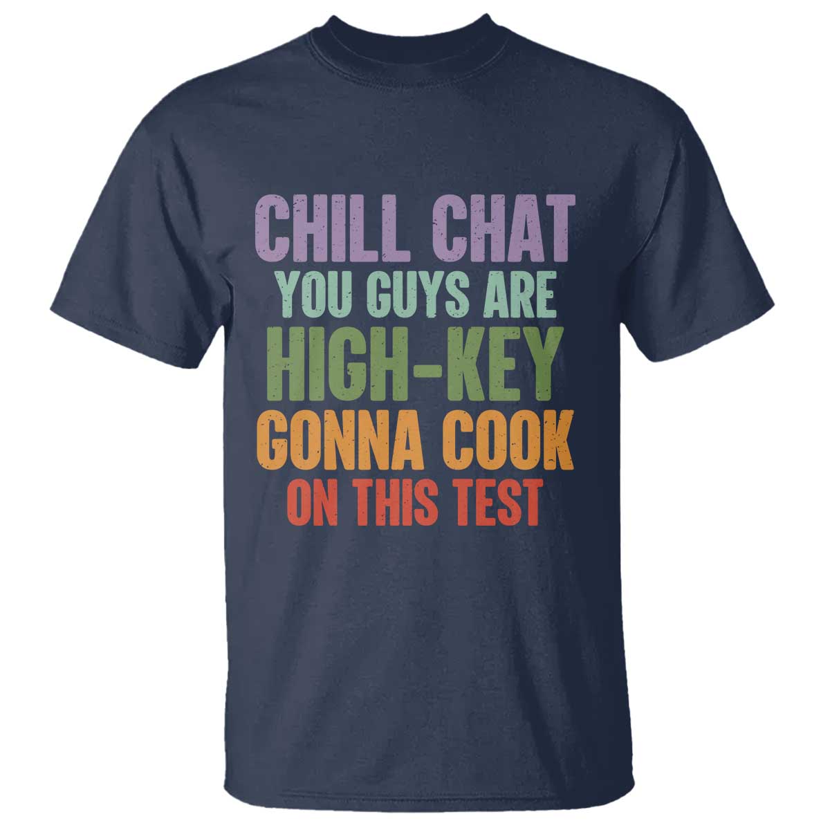 Funny Cool Teacher Testing Day Encouragement T Shirt Chill Chat You Guys Are High-Key Gonna Cook On This Test