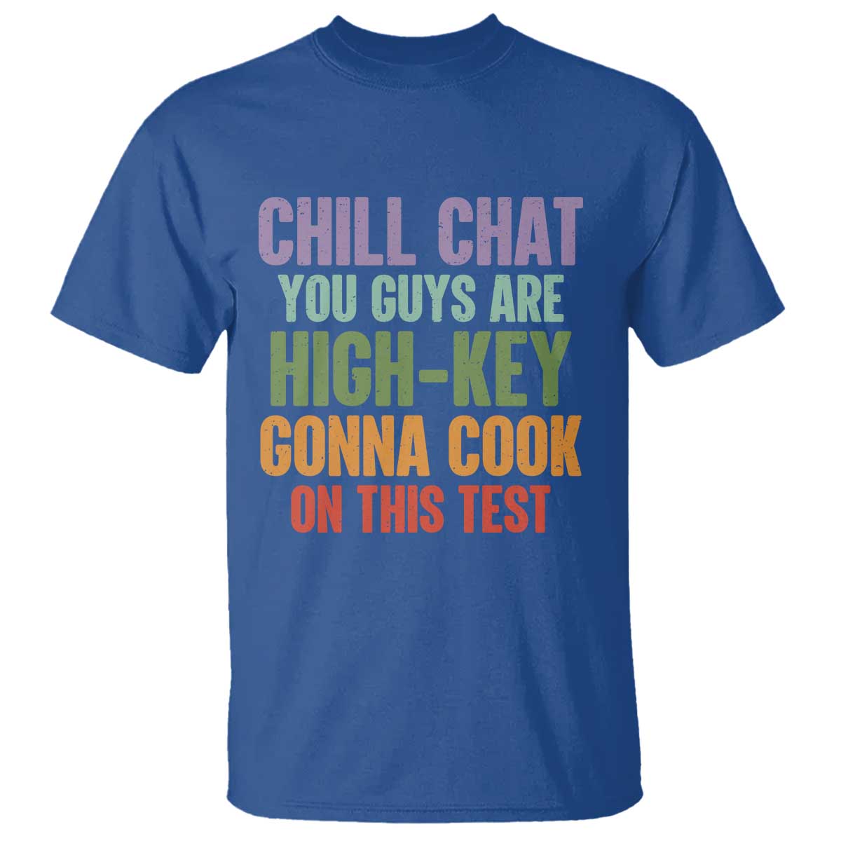 Funny Cool Teacher Testing Day Encouragement T Shirt Chill Chat You Guys Are High-Key Gonna Cook On This Test