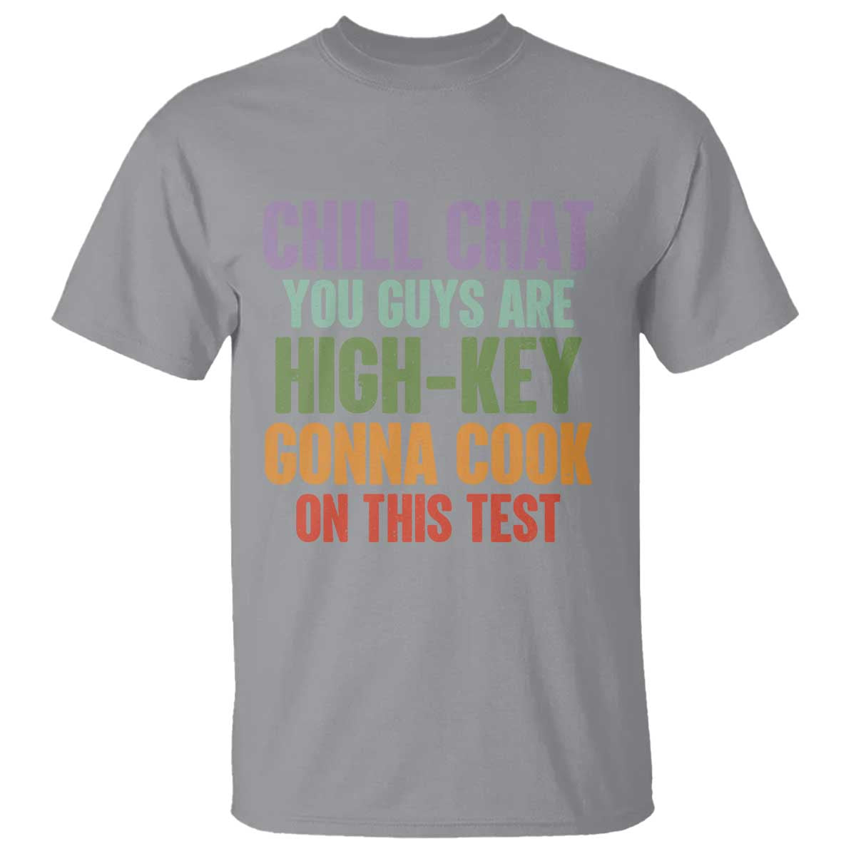 Funny Cool Teacher Testing Day Encouragement T Shirt Chill Chat You Guys Are High-Key Gonna Cook On This Test