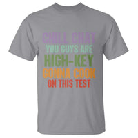 Funny Cool Teacher Testing Day Encouragement T Shirt Chill Chat You Guys Are High-Key Gonna Cook On This Test