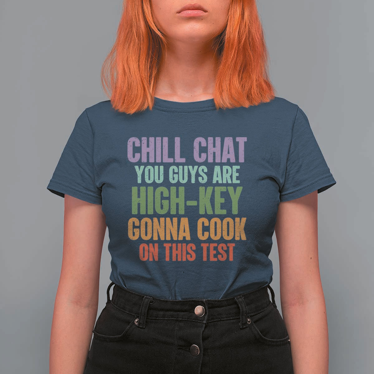 Funny Cool Teacher Testing Day Encouragement T Shirt For Women Chill Chat You Guys Are High-Key Gonna Cook On This Test