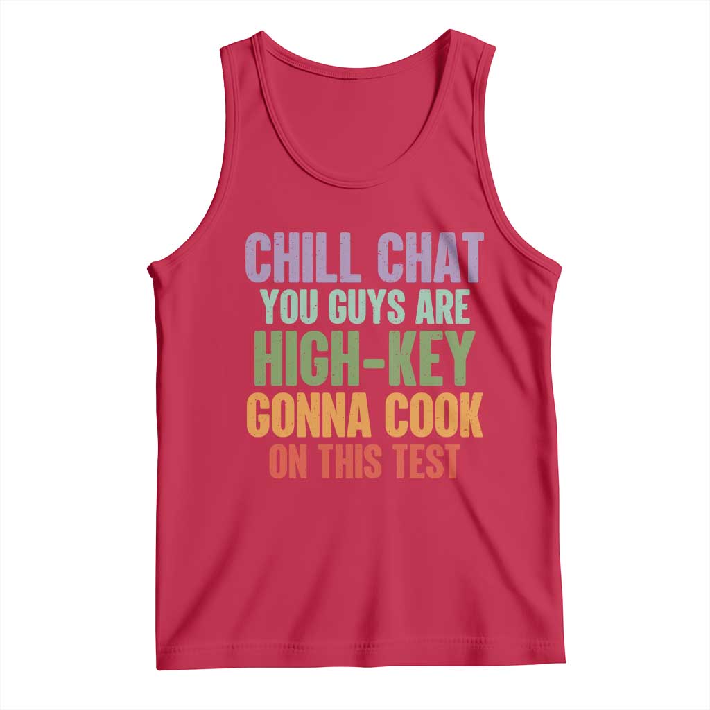 Funny Cool Teacher Testing Day Encouragement Tank Top Chill Chat You Guys Are High-Key Gonna Cook On This Test