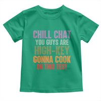 Funny Cool Teacher Testing Day Encouragement Toddler T Shirt Chill Chat You Guys Are High-Key Gonna Cook On This Test