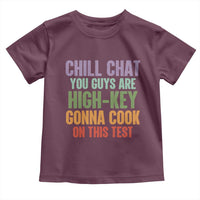 Funny Cool Teacher Testing Day Encouragement Toddler T Shirt Chill Chat You Guys Are High-Key Gonna Cook On This Test