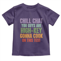 Funny Cool Teacher Testing Day Encouragement Toddler T Shirt Chill Chat You Guys Are High-Key Gonna Cook On This Test