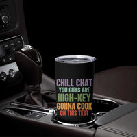 Funny Cool Teacher Testing Day Encouragement Tumbler Cup Chill Chat You Guys Are High-Key Gonna Cook On This Test