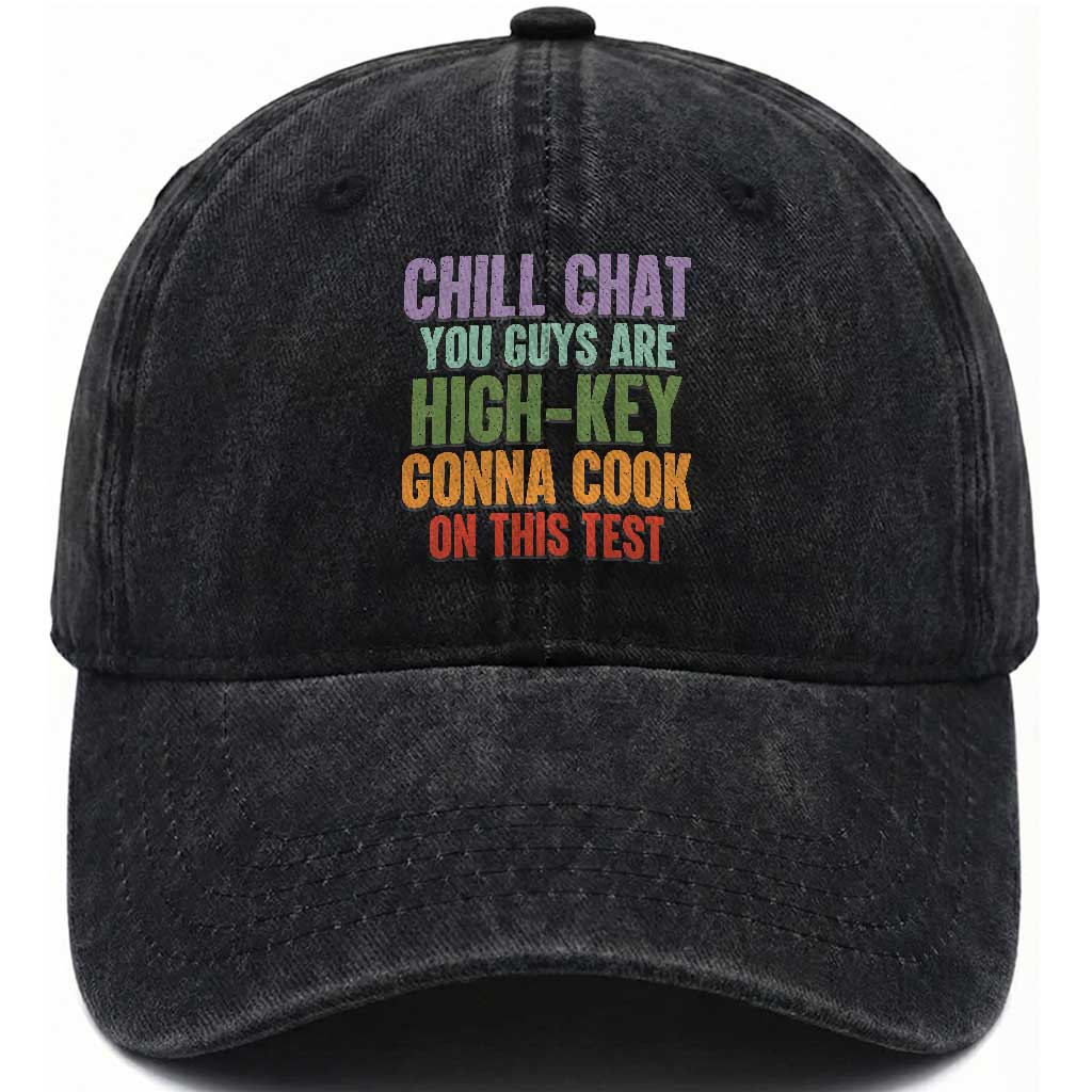 Funny Cool Teacher Testing Day Encouragement Washed Cotton Baseball Cap Chill Chat You Guys Are High-Key Gonna Cook On This Test