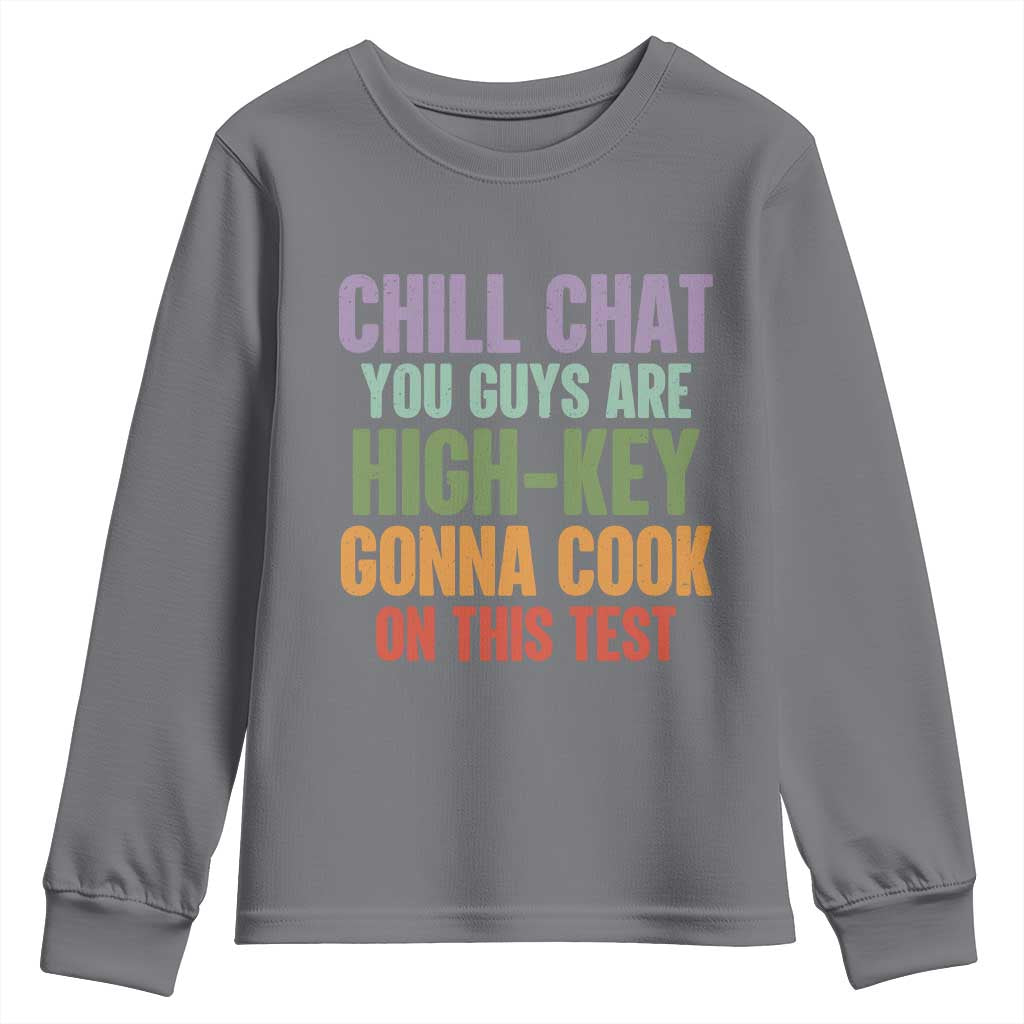 Funny Cool Teacher Testing Day Encouragement Youth Sweatshirt Chill Chat You Guys Are High-Key Gonna Cook On This Test
