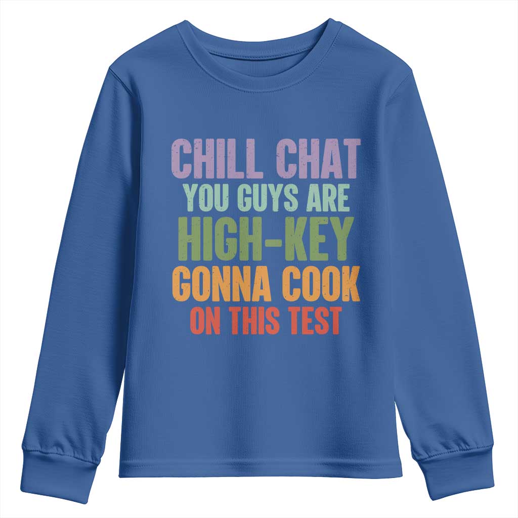 Funny Cool Teacher Testing Day Encouragement Youth Sweatshirt Chill Chat You Guys Are High-Key Gonna Cook On This Test