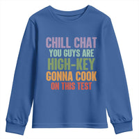 Funny Cool Teacher Testing Day Encouragement Youth Sweatshirt Chill Chat You Guys Are High-Key Gonna Cook On This Test