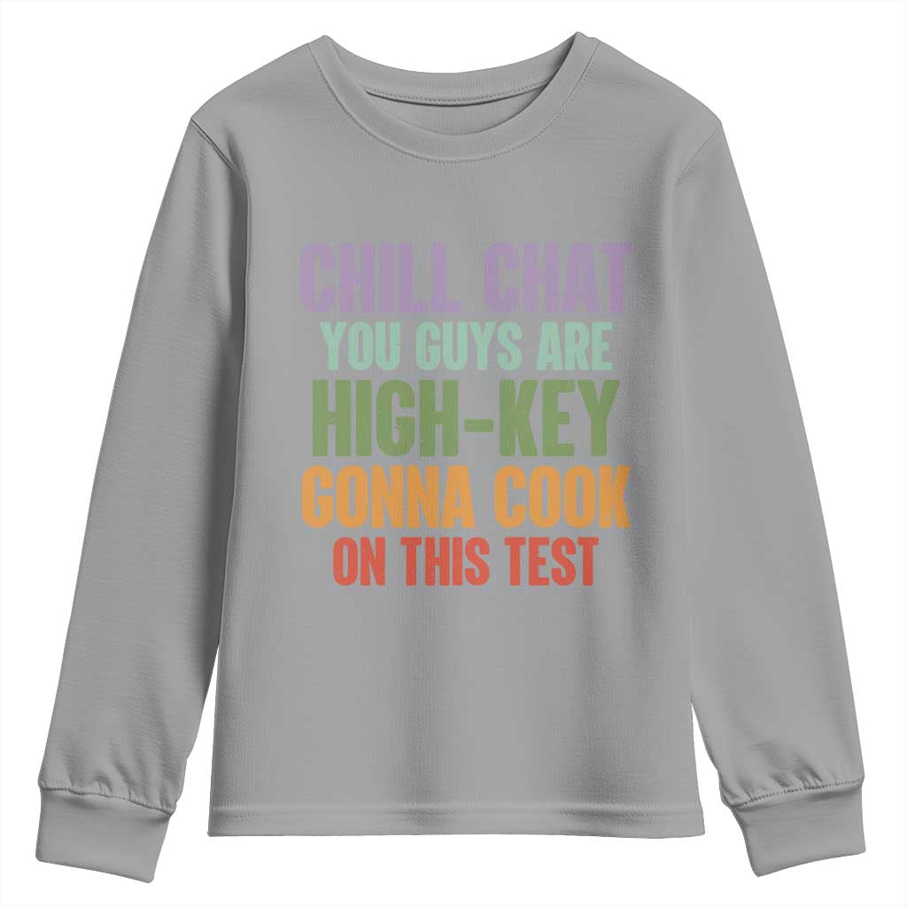 Funny Cool Teacher Testing Day Encouragement Youth Sweatshirt Chill Chat You Guys Are High-Key Gonna Cook On This Test
