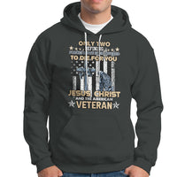 American Veteran Hoodie Only Two Defining Forces Die For You Jesus Christ And American Veteran - Wonder Print Shop