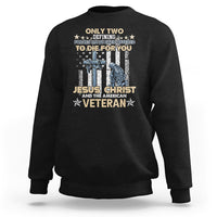 American Veteran Sweatshirt Only Two Defining Forces Die For You Jesus Christ And American Veteran - Wonder Print Shop