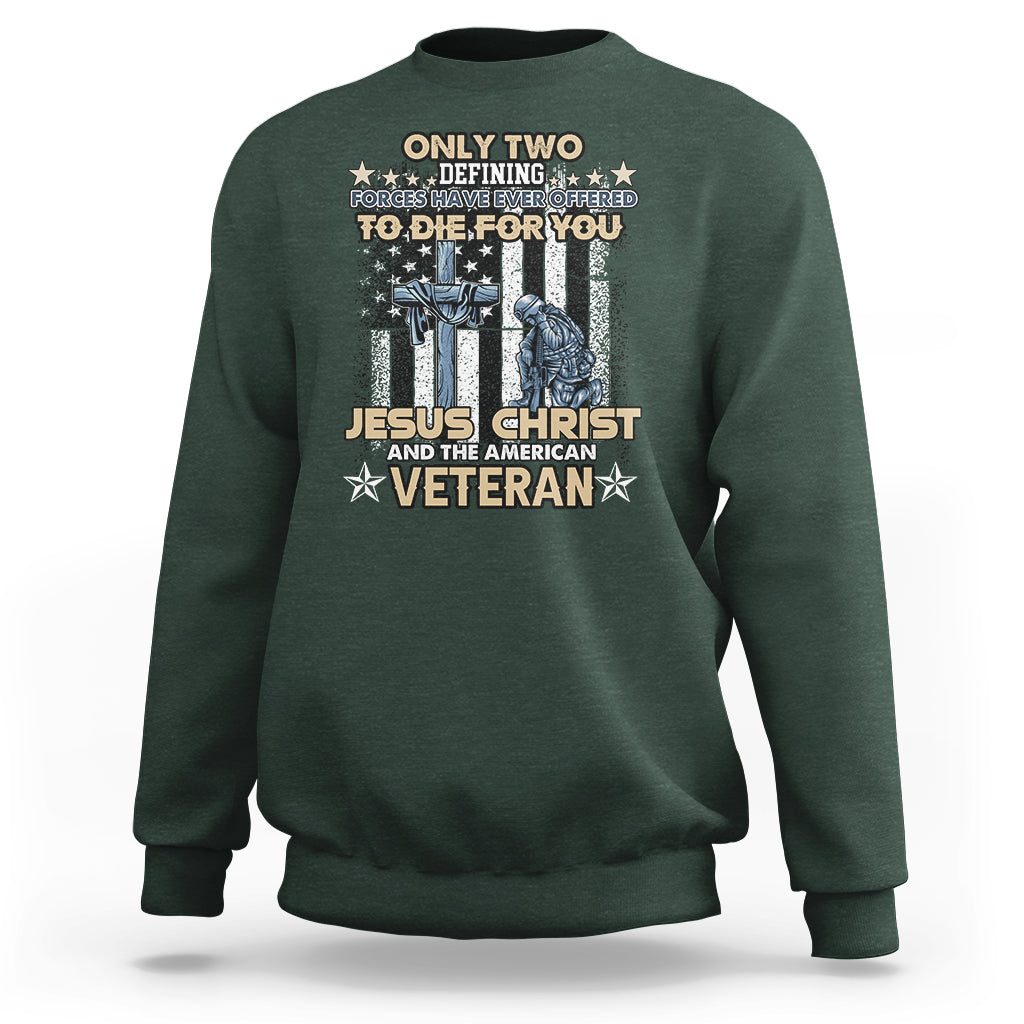 American Veteran Sweatshirt Only Two Defining Forces Die For You Jesus Christ And American Veteran - Wonder Print Shop