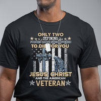 American Veteran T Shirt Only Two Defining Forces Die For You Jesus Christ And American Veteran - Wonder Print Shop