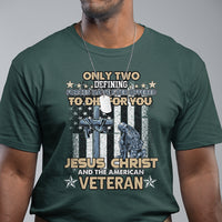 American Veteran T Shirt Only Two Defining Forces Die For You Jesus Christ And American Veteran - Wonder Print Shop