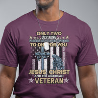 American Veteran T Shirt Only Two Defining Forces Die For You Jesus Christ And American Veteran - Wonder Print Shop