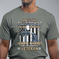 American Veteran T Shirt Only Two Defining Forces Die For You Jesus Christ And American Veteran - Wonder Print Shop