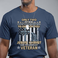 American Veteran T Shirt Only Two Defining Forces Die For You Jesus Christ And American Veteran - Wonder Print Shop