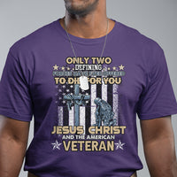 American Veteran T Shirt Only Two Defining Forces Die For You Jesus Christ And American Veteran - Wonder Print Shop