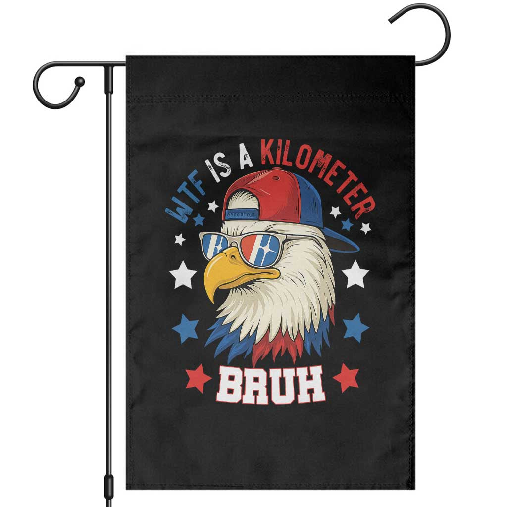 WTF Is A Kilometer Bruh Garden Flag Funny Patriotic American Bald Eagle TS02