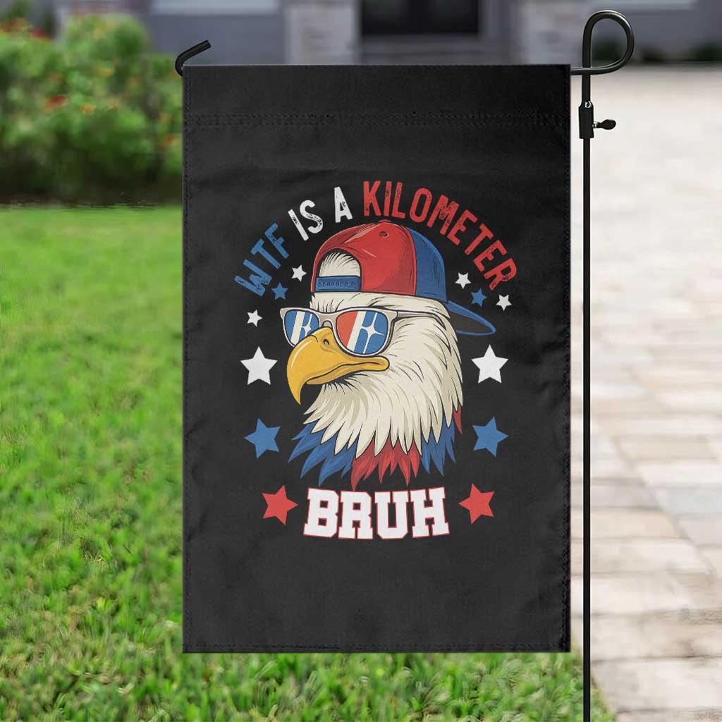 WTF Is A Kilometer Bruh Garden Flag Funny Patriotic American Bald Eagle TS02