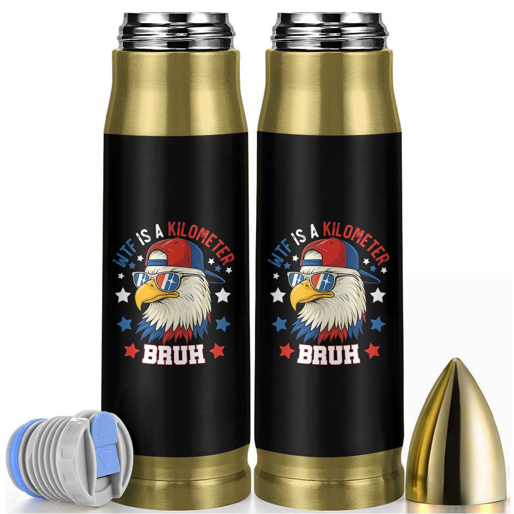 WTF Is A Kilometer Bruh Bullet Tumbler Funny Patriotic American Bald Eagle TS02