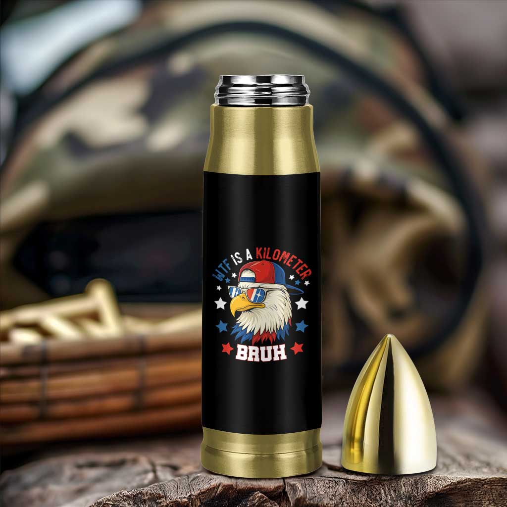 WTF Is A Kilometer Bruh Bullet Tumbler Funny Patriotic American Bald Eagle TS02