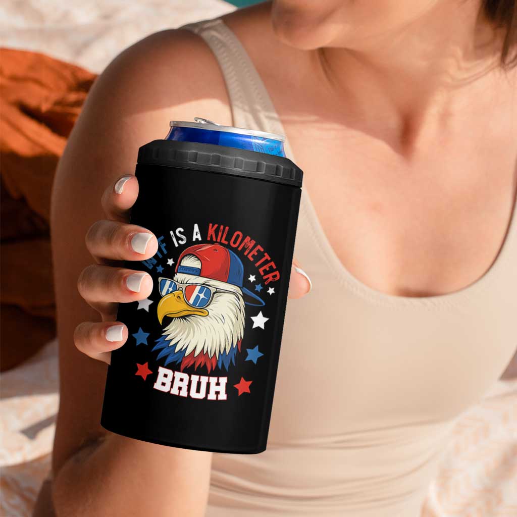 WTF Is A Kilometer Bruh 4 in 1 Can Cooler Tumbler Funny Patriotic American Bald Eagle TS02
