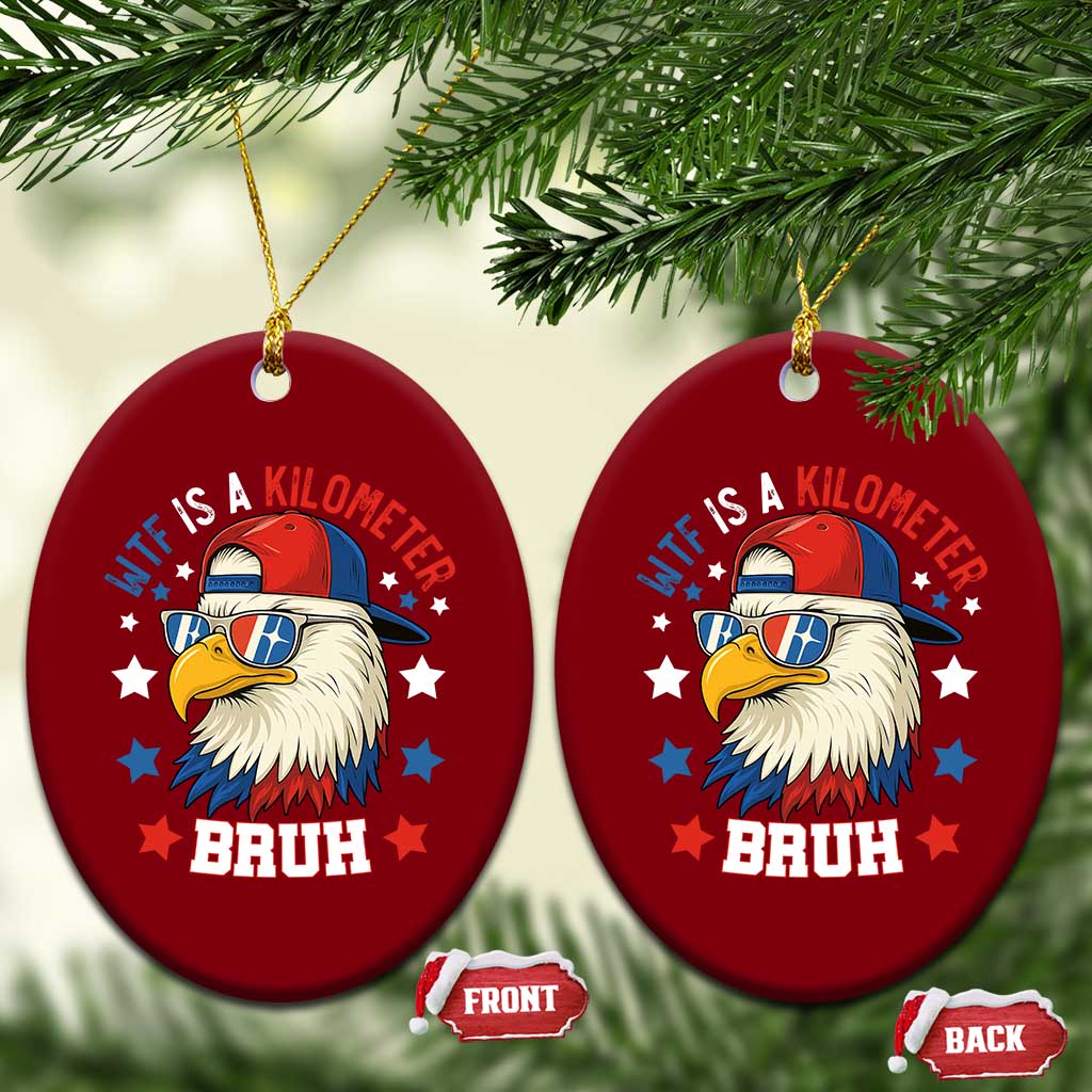 WTF Is A Kilometer Bruh Ceramic Ornament Funny Patriotic American Bald Eagle - Wonder Print Shop
