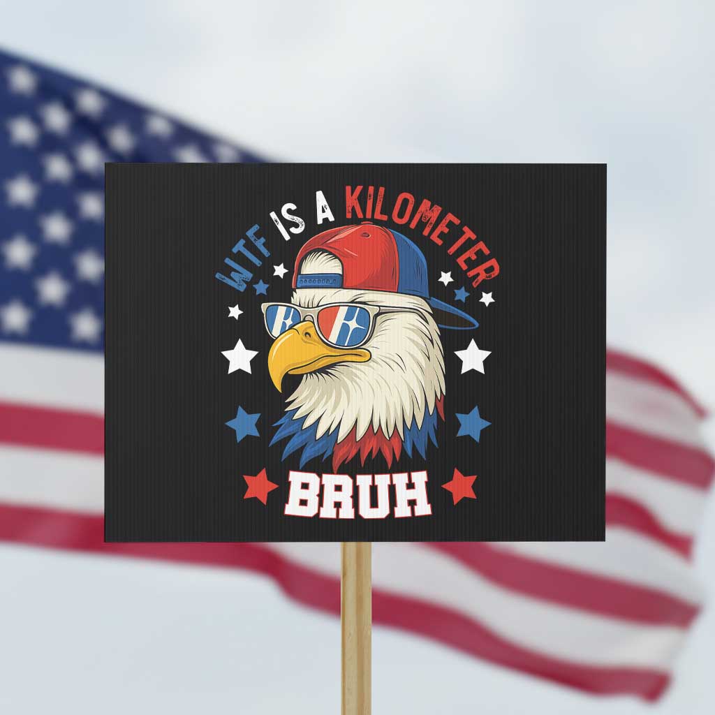 WTF Is A Kilometer Bruh Protest Sign Funny Patriotic American Bald Eagle - Wonder Print Shop