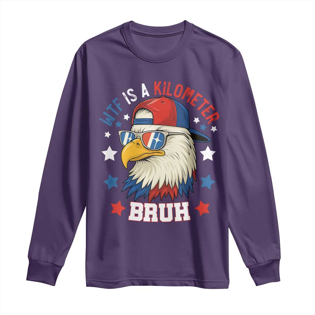 WTF Is A Kilometer Bruh Long Sleeve Shirt Funny Patriotic American Bald Eagle TS02