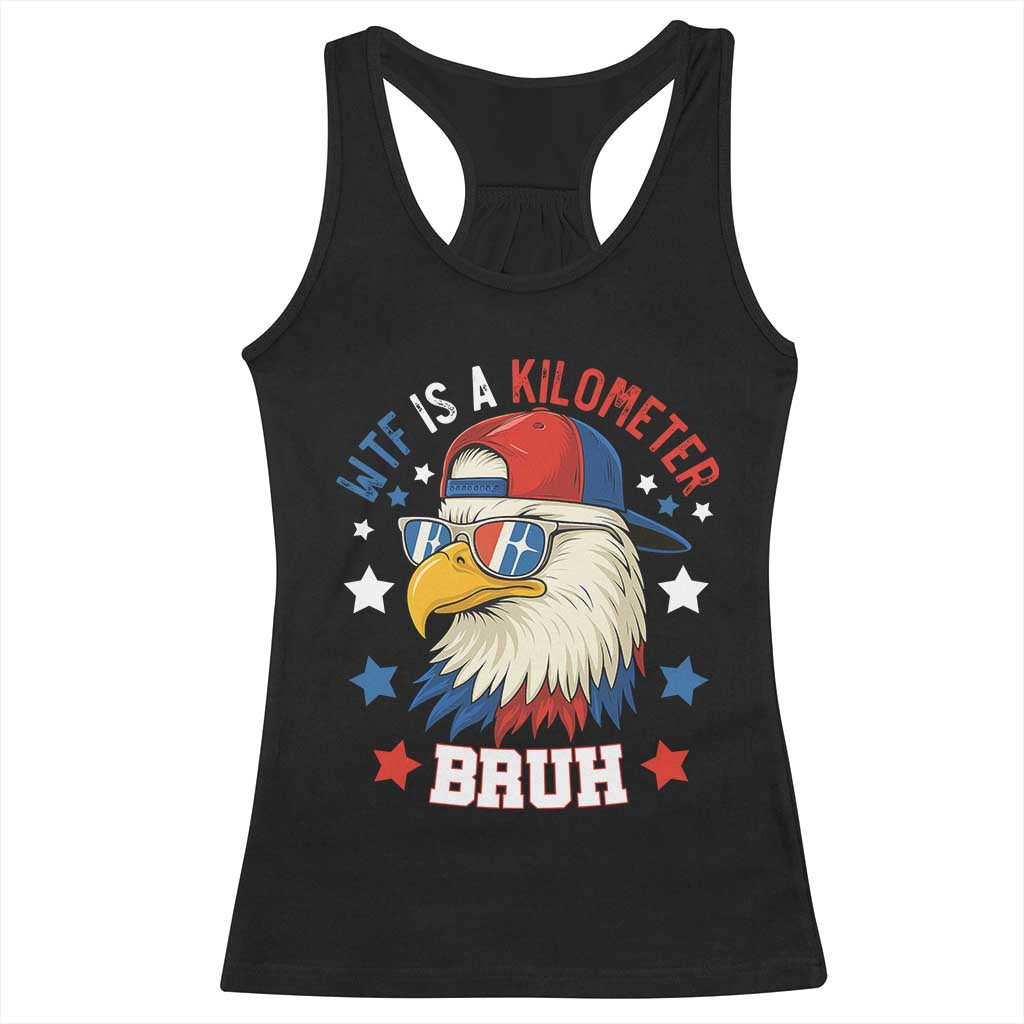 WTF Is A Kilometer Bruh Racerback Tank Top Funny Patriotic American Bald Eagle TS02