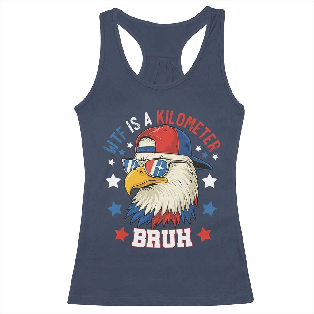 WTF Is A Kilometer Bruh Racerback Tank Top Funny Patriotic American Bald Eagle TS02