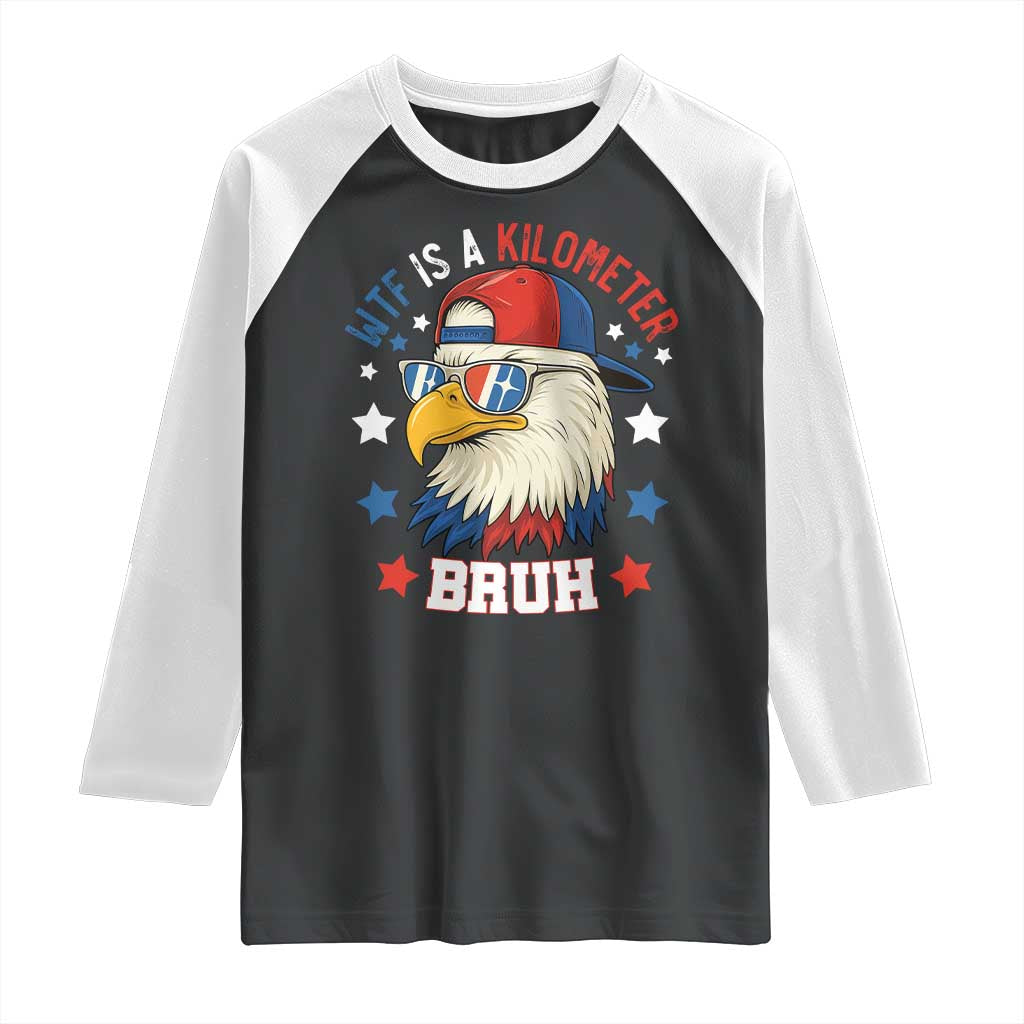 WTF Is A Kilometer Bruh Raglan Shirt Funny Patriotic American Bald Eagle TS02