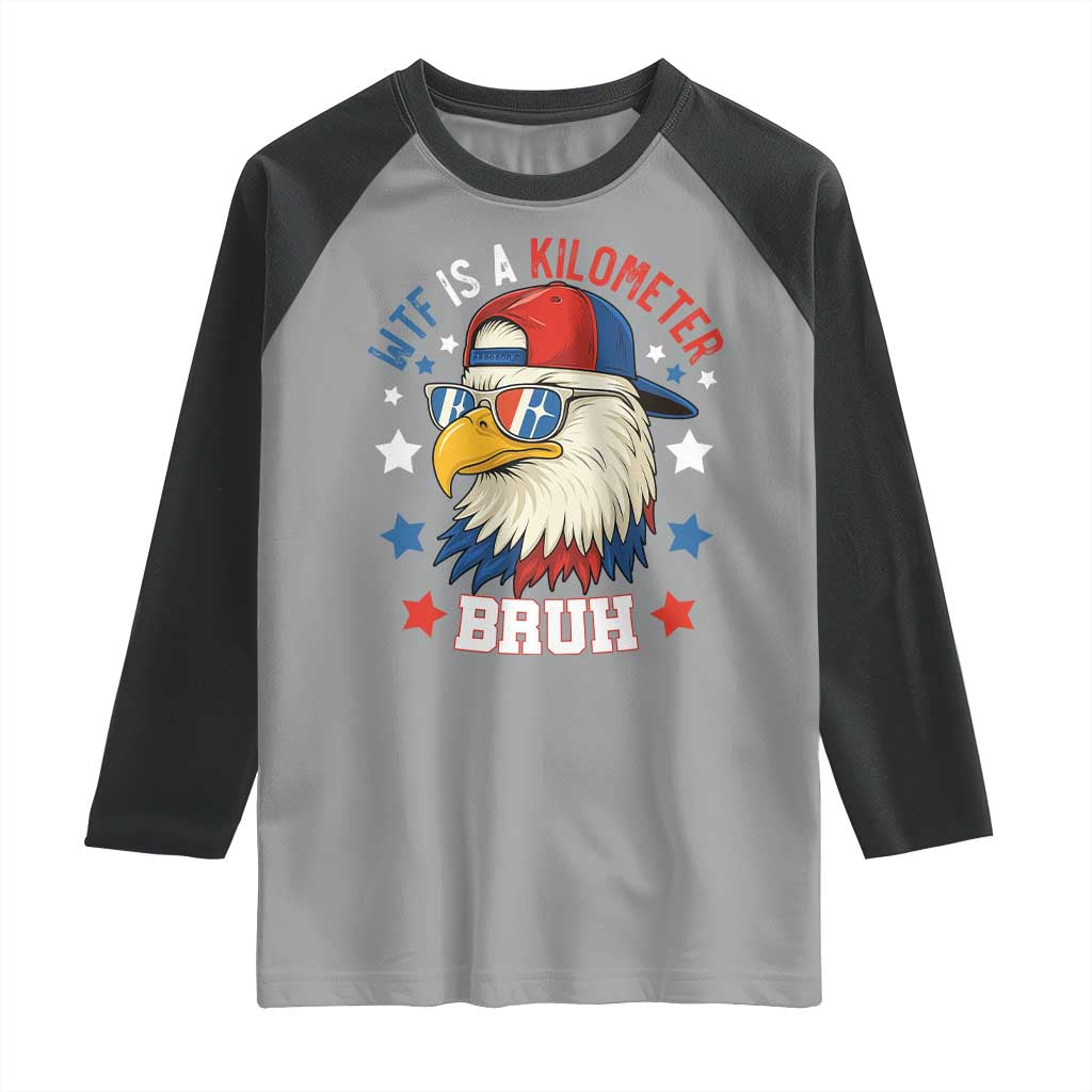 WTF Is A Kilometer Bruh Raglan Shirt Funny Patriotic American Bald Eagle TS02